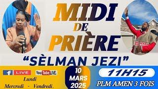 MIDI DE PRIÈRE || SÈLMAN JEZI || LUNDI 10 MARS 2025 | PLM AMEN 3 FOIS/SR DJOUNE