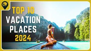 NEW Top 10 VACATION Destinations In 2024 | Travel Guide