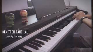 BÊN TRÊN TẦNG LẦU | Tăng Duy Tân | PIANO COVER | TÔN HÙNG PIANIST |