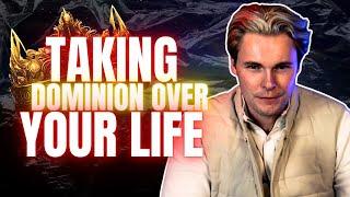 Taking Dominion Over Your Life!
