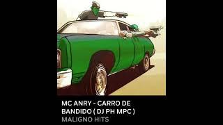 MC ANRY - CARRO DE BANDIDO (DJ PH MPC)