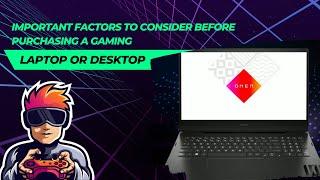 Important Factors to Consider before Purchasing a Gaming Laptop or Desktop