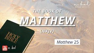 Matthew 25 - NKJV Audio Bible with Text (BREAD OF LIFE)