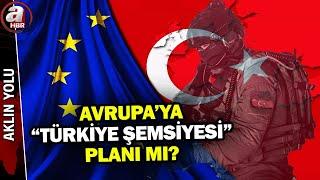 Avrupa'ya "Türkiye şemsiyesi" planı mı? Türkiye'nin AB üyeliği sürecini etkiler mi? | A Haber