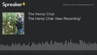 The Hemp Chat- New Recording!