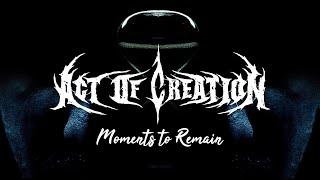 ACT OF CREATION - Moments To Remain (Lyric Video)