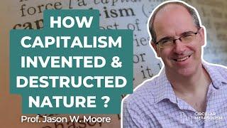 We live in the Capitalocene, forget the Anthropocene (Podcast with Jason W. Moore)