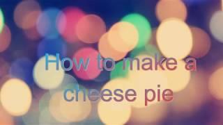 How to make a cheese pie
