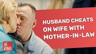 Husband cheats on wife with mother-in-law | @BeKind.official