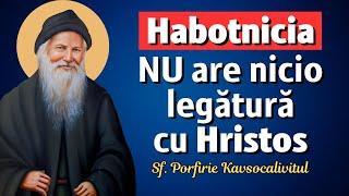 Habotnicia nu are legătură cu Hristos! – Sf. Porfirie Kavsocalivitul
