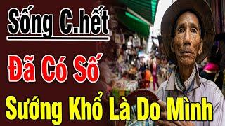 Con Người Ta Khổ Quá Thường Kêu Trời Mà Không Biết Rằng Sống C.hết Đã Có Số Sướng Khổ Là Do Mình