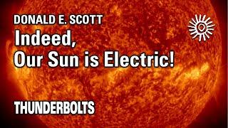 Donald E. Scott: Indeed, Our Sun is Electric! | Thunderbolts