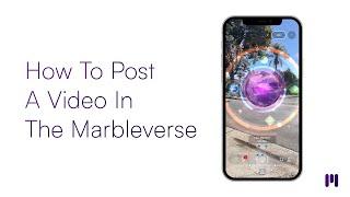 How To Post A Video In The Marbleverse