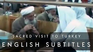 Sacred Visit to Turkey (English Subs) • Shaykh ul Aalam, Khwaja Alauddin Siddiqui قدس الله سره