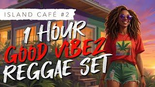 1 Hour ISLAND CAFÉ REGGAE Music Mix #2 with vocals  420 Songs to Smoke, Chill and Relax