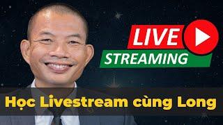 Học Livestream cùng Phạm Thành Long