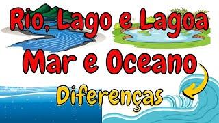 Mar, Oceano, Lago, Lagoa e Rio - Entenda as diferenças