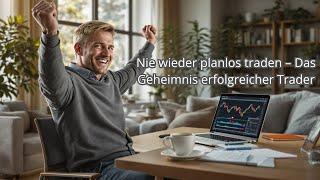 Nie wieder planlos traden – Das Geheimnis erfolgreicher Trader