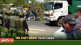 Tin tức an ninh trật tự nóng, thời sự Việt Nam mới nhất 24h sáng ngày 10/7 | ANTV