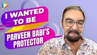 Kabir Bedi: "What HURT me the most was when Parveen Babi & I separated and she came..."