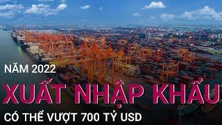 [Tiêu điểm thị trường] Kim ngạch xuất khẩu năm 2022 có thể vượt 700 tỷ USD | VTC Now