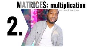 Matrices - 2. MULTIPLICATION
