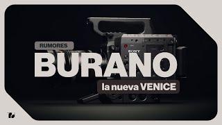 Especulaciones de la nueva cámara de Cine Sony Burano  ¿Una Sony Venice pequeña?