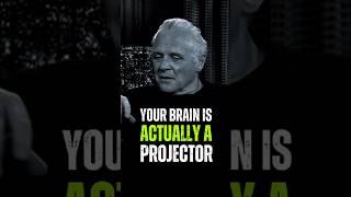 Your Brain is actually a projector. Anthony Hopkins Motivational Quotes. #motivation