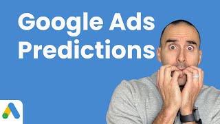 Google Ads in 2025: Prepare for Major Changes (My Top 3 Predictions)