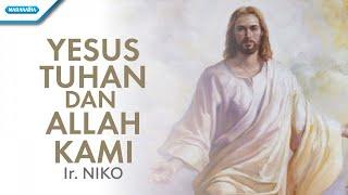 Yesus Tuhan Dan Allah Kami - Ir. Niko (with lyric)