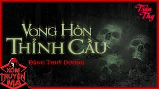 Nghe truyện ma : VONG HỒN THỈNH CẦU | Căn nhà ma đêm mưa | Xóm truyện ma