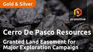 Cerro De Pasco Resources Granted Land Easement for Major Exploration Campaign