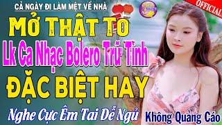 LK Nhạc Trữ Tình Bolero KHÔNG QUẢNG CÁO Cả Xóm Phê -TUYỆT PHẨM Bolero Sến Xưa Ngọt Ngào TOÀN BÀI HAY