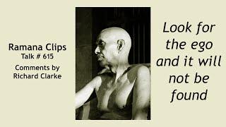 Look for the ego and it will not be found - Ramana Clips Talk # 615