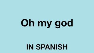 How To Say (Oh my god) In Spanish