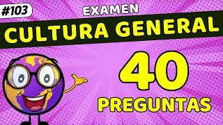 ️​ EXAMEN DE CULTURA GENERAL​​ #103   | 40 PREGUNTAS | ¿Cuántas sabes? |