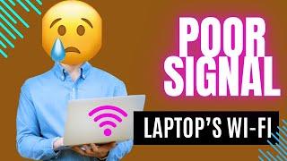 Why My laptop's Wi-Fi signal is very poor
