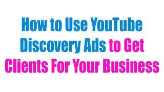 How to Use YouTube Discovery Ads to Get Clients For Your Business