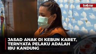 Keji! Ibu Kandung Bunuh Anak, Jasad Ditemukan di Kebun Karet | tvOne