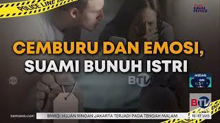 Catatan Kriminal: Cemburu dan Emosi, Suami Bunuh Istri & Emosi Tak Tertahan, Anak Jadi Korban