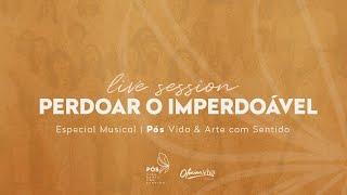 Ziza Fernandes | Especial Live session Pós Vida & Arte com Sentido | Perdoar o imperdoável