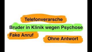 Fake Anruf - Bruder in Klinik wegen Psychose - Telefonverarsche - ohne Antwort