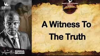 A Witness To The Truth by Apostle Joshua Selman