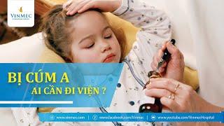 Mắc cúm A: Trường hợp nào cần đi viện?