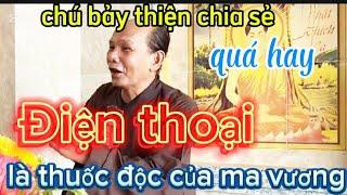 Chú bảy thiện chia sẽ...Điện thoại là thuốc độc của ma vương quá hay