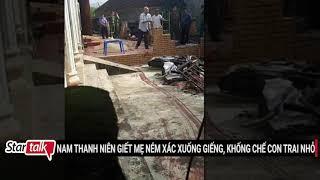 Nghịch tử giết mẹ ném xác xuống giếng, khống chế con nhỏ