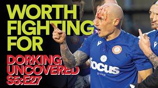 Worth Fighting For | Dorking Uncovered S5:E27