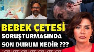 BEBEK ÇETESİ SORUŞTURMASINDA SON DURUM NEDİR ???