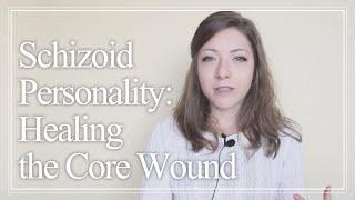 Schizoid Personality: Healing the Core Wound