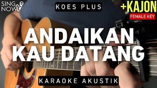 Andaikan Kau Datang - Koes Plus (Karaoke Akustik + Kajon) Female Key